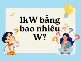 Watt Là Gì? 1kW Bằng Bao Nhiêu W? Cách Tính Điện năng tiêu thụ