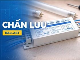 [Bộ] Chấn lưu là gì? Nguyên lý, phân loại và cách chọn tăng phô