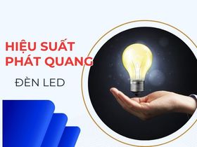 Hiệu suất phát quang đèn LED là gì? Công thức tính & cách chọn