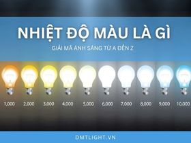 Nhiệt độ màu là gì? Bí quyết chọn ánh sáng cho mọi không gian