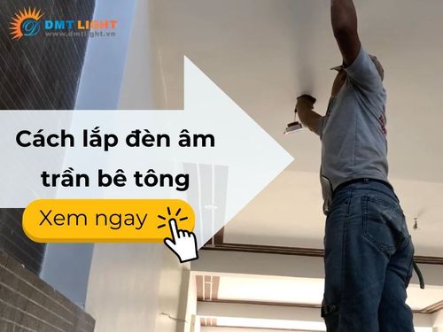 cách lắp đèn âm trần bê tông 