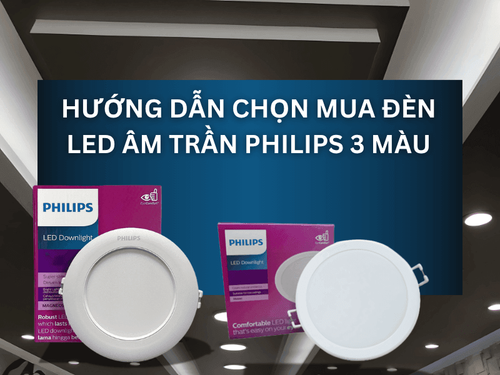Hướng dẫn chọn mua đèn LED âm trần Philips 3 màu