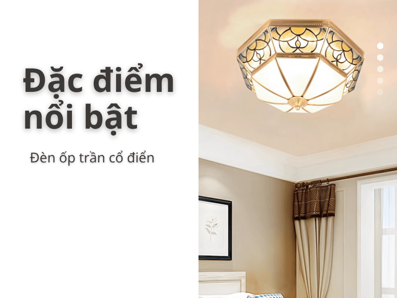 Đặc điểm nổi bật: Tại sao đèn ốp trần cổ điển là lựa chọn hoàn hảo