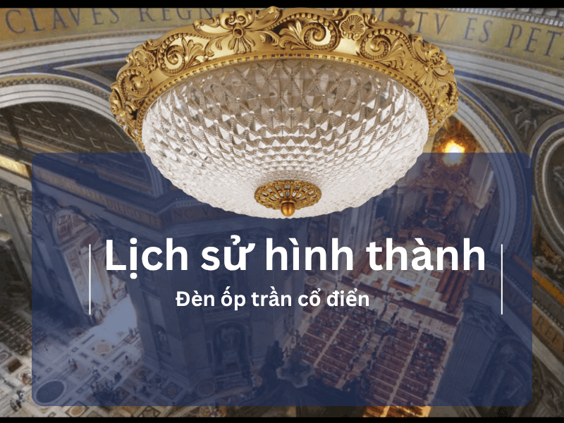 Lịch sử và nguồn gốc của đèn ốp trần cổ điển