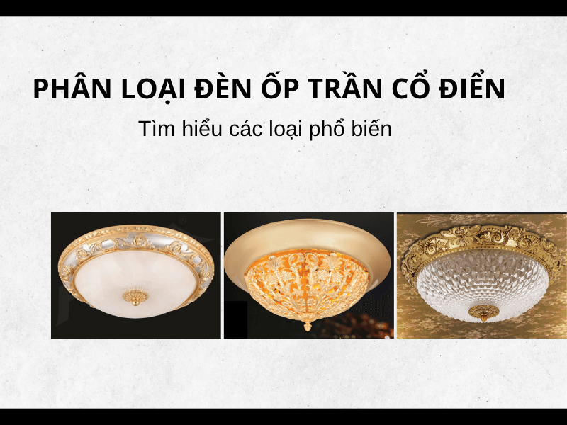 Phân loại đèn ốp trần cổ điển: Tìm hiểu các loại phổ biến