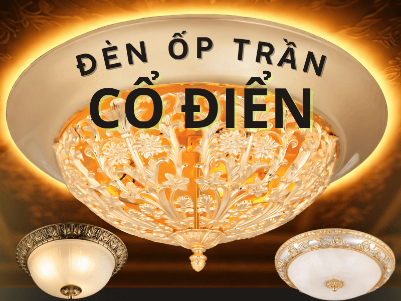Khám phá vẻ đẹp của đèn ốp trần cổ điển