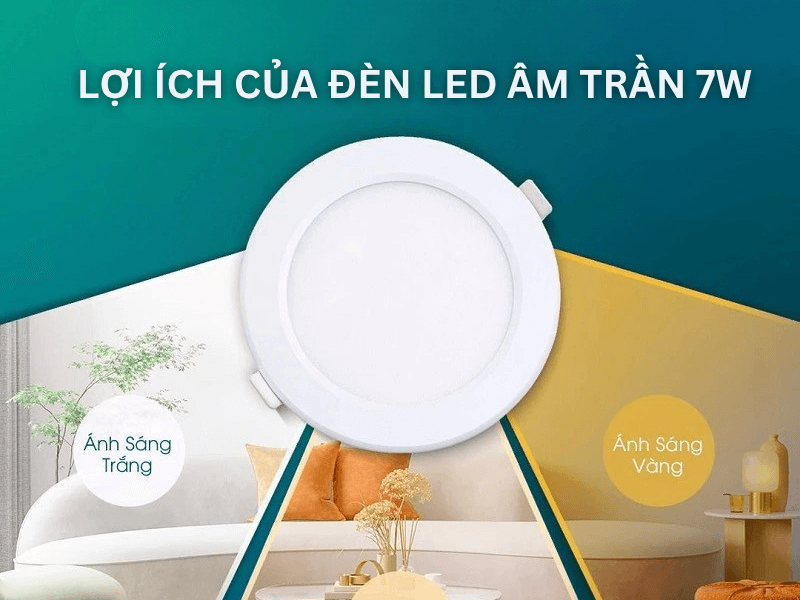 Lợi ích của đèn LED âm trần 7W
