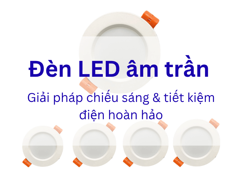 Đèn LED âm trần là gì? Định nghĩa và đặc điểm nổi bật