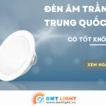 đèn led âm trần trung quốc