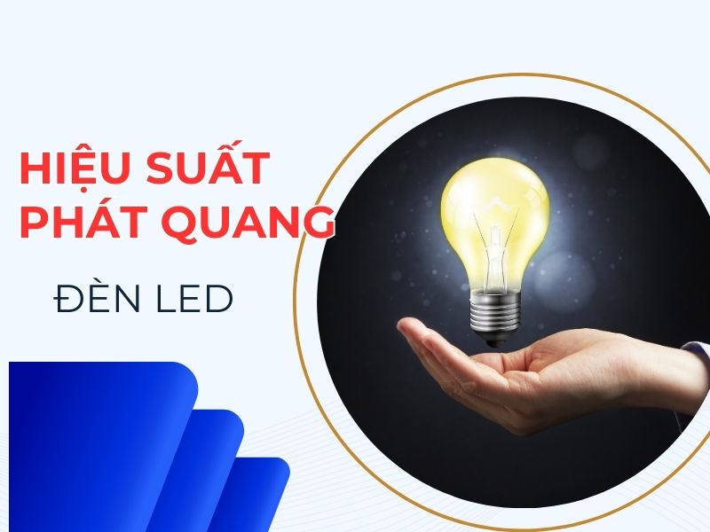 Hiệu suất phát quang đèn LED là gì? Công thức tính & cách chọn